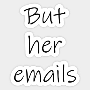 "But her emails!" Sticker